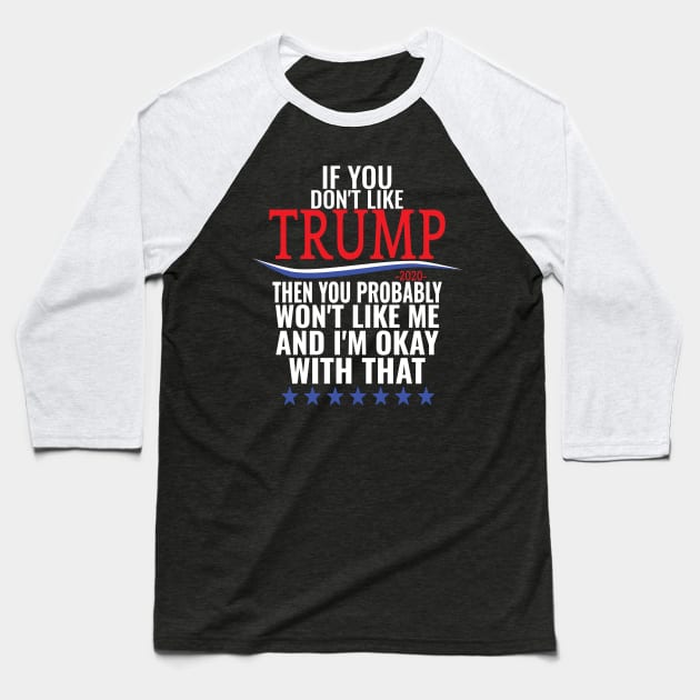 If you don't like TRUMP then you probably won't like me Baseball T-Shirt by crazytshirtstore